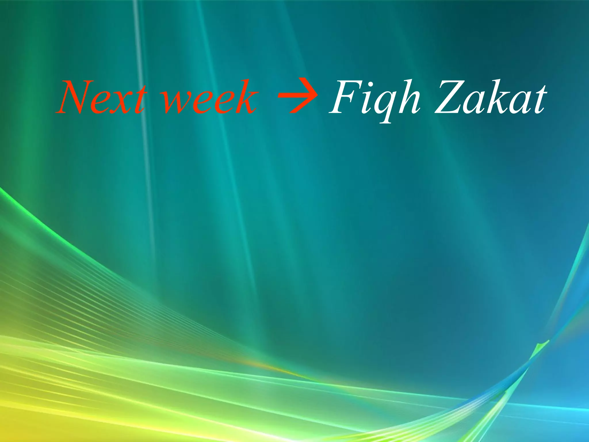 Next week    Fiqh Zakat 