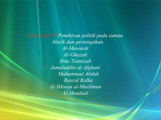Next week    Pemikiran politik pada zaman klasik dan pertengahan. Al-Mawardi Al-Ghazali Ibnu Taimiyah Jamaluddin al-Afghani Muhammad Abduh Rasyid Ridha Al-Ikhwan al-Muslimun Al-Maududi 