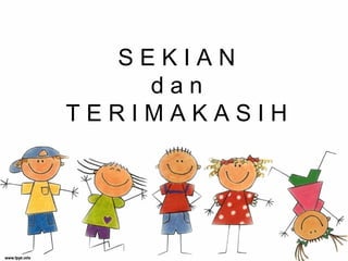 S E K I A N
d a n
T E R I M A K A S I H
 