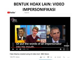 BENTUK HOAX LAIN: VIDEO
IMPERSONIFIKASI
 