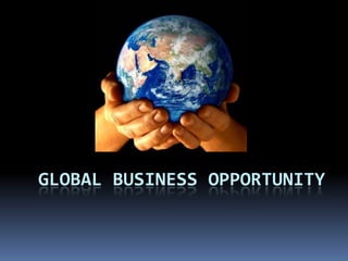 Global Business Opportunity 
