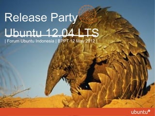 Release Party
Ubuntu 12.04 LTS| Forum Ubuntu Indonesia | BPPT 12 May 2012 |
 
