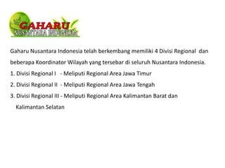 Divisi Regional - Gaharu Nusantara

Gaharu Nusantara Indonesia telah berkembang memiliki 4 Divisi Regional dan
beberapa Ko...