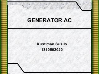 GENERATOR AC
Kustiman Susilo
1310502020
 