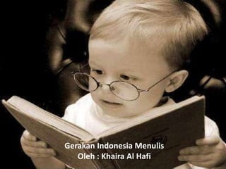 Gerakan Indonesia Menulis
   Oleh : Khaira Al Hafi
 