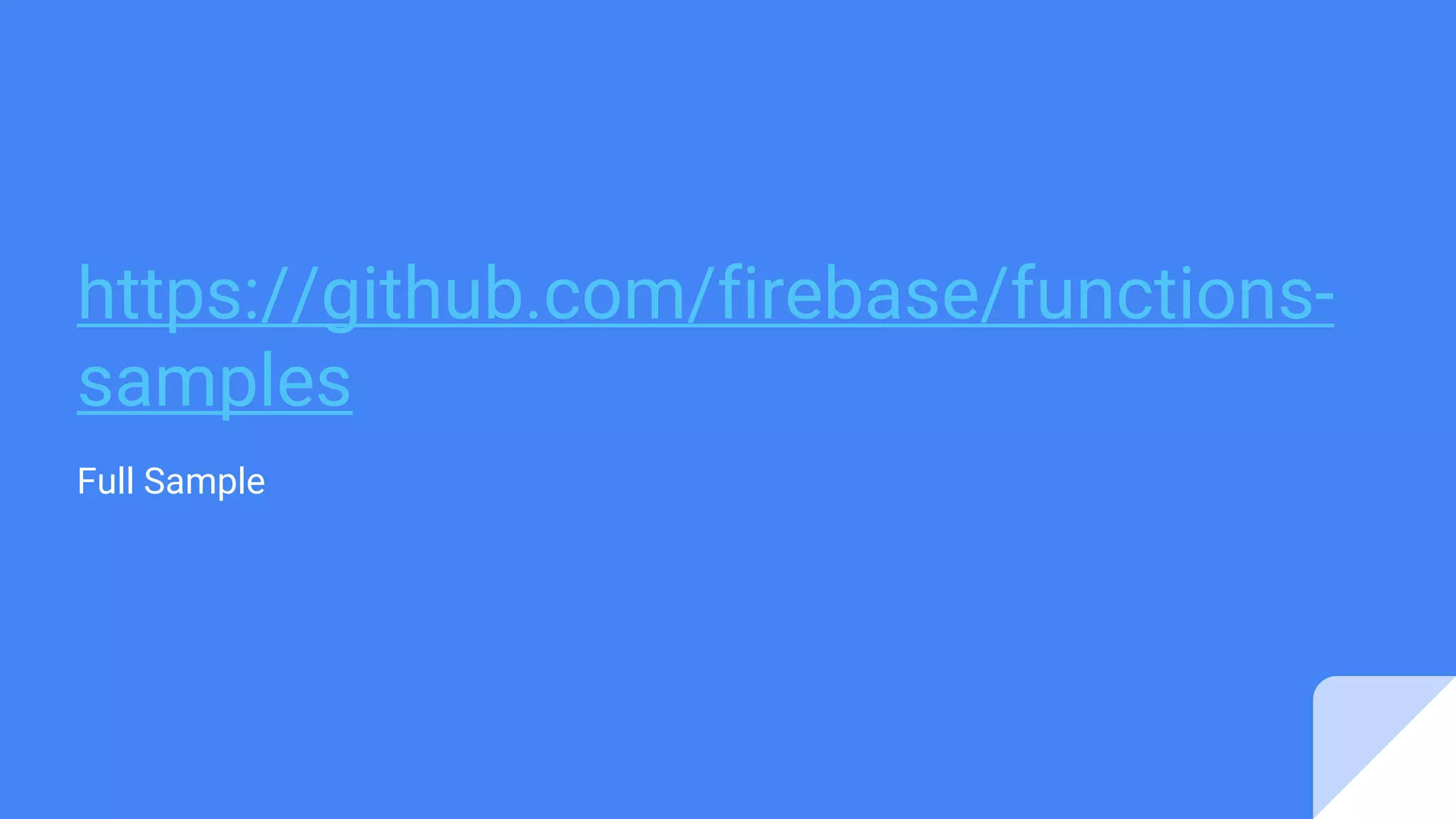 Full Sample
https://github.com/firebase/functions-
samples
 