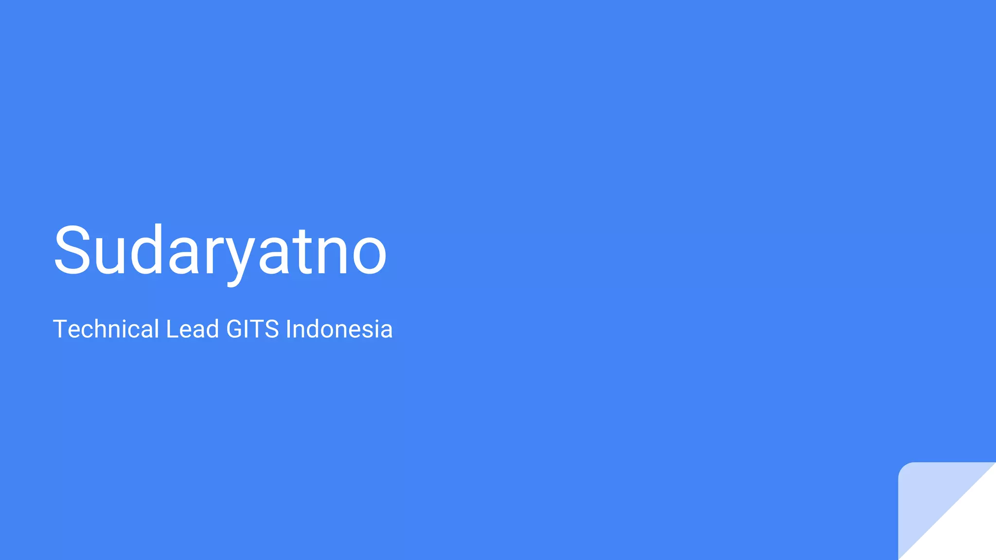 Sudaryatno
Technical Lead GITS Indonesia
 
