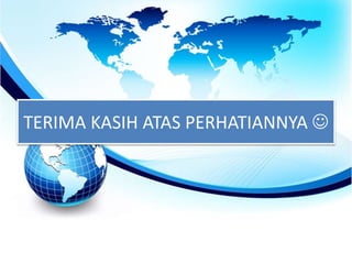 TERIMA KASIH ATAS PERHATIANNYA 
 