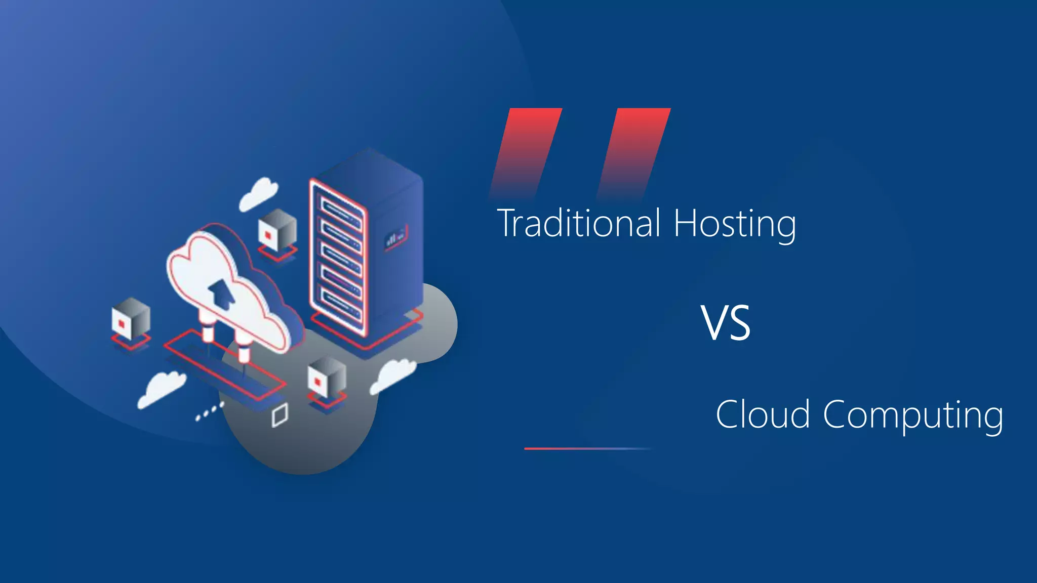 Traditional Hosting
VS
Cloud Computing