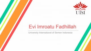 Evi Imroatu Fadhillah
University International of Semen Indonesia
 