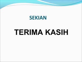 SEKIAN
TERIMA KASIH
 