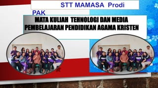 MATA KULIAH TEHNOLOGI DAN MEDIA
PEMBELAJARAN PENDIDIKAN AGAMA KRISTEN
 