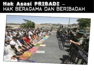 Hak Asasi PRIBADI –
Hak beragama dan beribadah
 