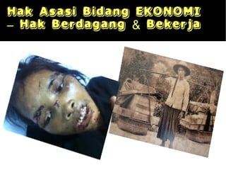 Hak Asasi Bidang EKONOMI
– Hak Berdagang & Bekerja
 