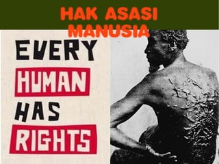HAK ASASI
 MANUSIA
 