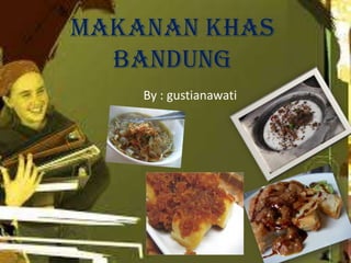 Makanan khas
Bandung
By : gustianawati
 