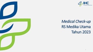 1
Medical Check-up
RS Medika Utama
Tahun 2023
 