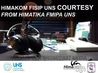HIMAKOM FISIP UNS COURTESY
FROM HIMATIKA FMIPA UNS

 