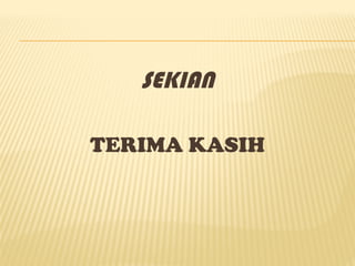 SEKIAN
TERIMA KASIH
 