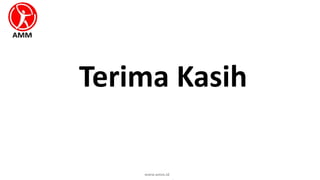www.amm.id
Terima Kasih
 