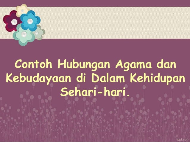 Hubungan Agama dan Kebudayaan Hubungan Agama dan Kebudayaan