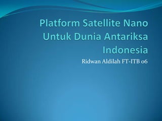 Platform Satellite Nano Untuk Dunia Antariksa Indonesia Ridwan Aldilah FT-ITB 06  