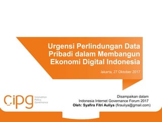 Urgensi Perlindungan Data
Pribadi dalam Membangun
Ekonomi Digital Indonesia
Jakarta, 27 Oktober 2017
Disampaikan dalam
Ind...
