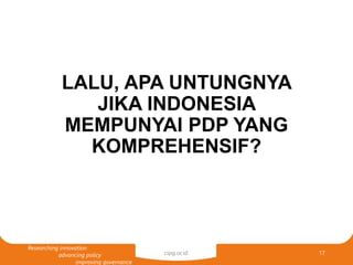 Researching innovation
advancing policy
improving governance
cipg.or.id 17
LALU, APA UNTUNGNYA
JIKA INDONESIA
MEMPUNYAI PD...