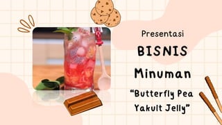 Presentasi
BISNIS
Minuman
“Butterfly Pea
Yakult Jelly”
 