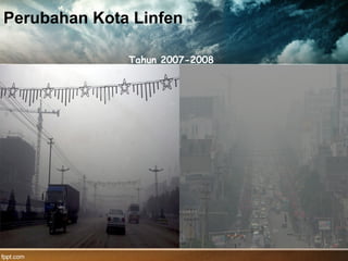 Perubahan Kota Linfen
Tahun 2007-2008
 