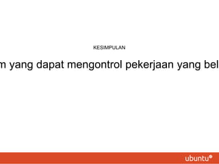 KESIMPULAN
m yang dapat mengontrol pekerjaan yang belu