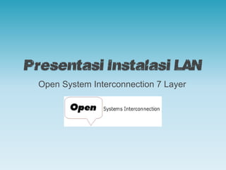 PresentasiInstalasi LAN Open System Interconnection 7 Layer 