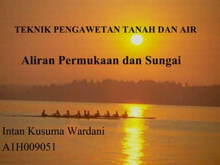 TEKNIK PENGAWETAN TANAH DAN AIR


   Aliran Permukaan dan Sungai




Intan Kusuma Wardani
A1H009051
 