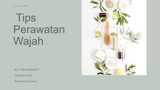 Tips
Perawatan
Wajah
By dr. Merry Maheda M.
04 Agustus 2022
Rumah Cantik Zarina
 