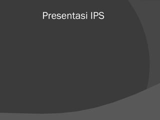 Presentasi IPS 