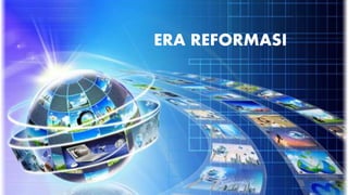 ERA REFORMASI
 