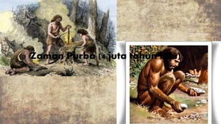 Zaman Purba (4 juta tahun lalu)
 