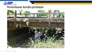 Pemeriksaan kondisi jembatan
 