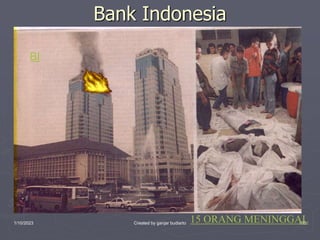 1/10/2023 Created by ganjar budiarto 100
Bank Indonesia
15 ORANG MENINGGAL
BI
 