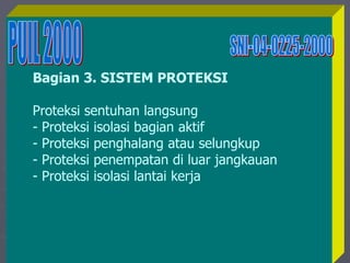 1/10/2023 Created by ganjar budiarto 28
Bagian 3. SISTEM PROTEKSI
Proteksi sentuhan langsung
- Proteksi isolasi bagian aktif
- Proteksi penghalang atau selungkup
- Proteksi penempatan di luar jangkauan
- Proteksi isolasi lantai kerja
 
