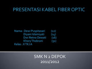 Nama : Dewi Puspitasari     (12)
        Diyani Islamiyati   (14)
        Dwi Retno Dewati     (16)
        Khory Thobrani       (31)
Kelas : X TKJ A



               SMK N 2 DEPOK
                 2011/2012
 