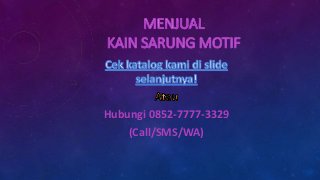 Hubungi 0852-7777-3329
(Call/SMS/WA)
 