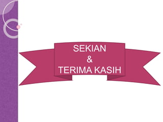 SEKIAN 
& 
TERIMA KASIH 
