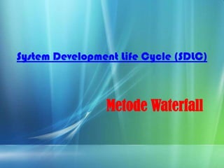 System Development Life Cycle (SDLC)
Metode Waterfall
 
