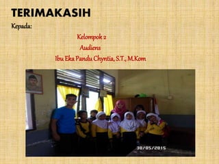 TERIMAKASIH
Kepada:
Kelompok 2
Audiens
Ibu EkaPanduChyntia, S.T., M.Kom
 