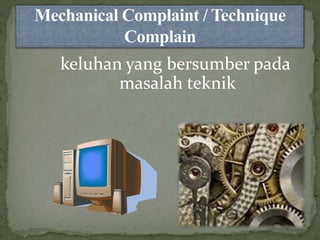 keluhan yang bersumber pada 
masalah teknik 
 