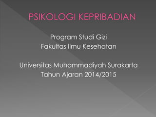 Program Studi Gizi 
Fakultas Ilmu Kesehatan 
Universitas Muhammadiyah Surakarta 
Tahun Ajaran 2014/2015 
 