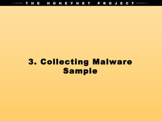 3. Collecting Malware
        Sample
 