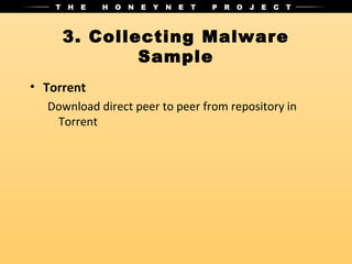 3. Collecting Malware
             Sample
• Torrent
  Download direct peer to peer from repository in
   Torrent
 