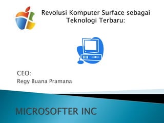 CEO:
Regy Buana Pramana
Revolusi Komputer Surface sebagai
Teknologi Terbaru:
 